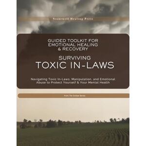 Tourangeau, Mary Guided Toolkit for Emotional Healing & Recovery Surviving Toxic In-Laws: Navigating Toxic In-Laws, Manipulation, and Emotional Abuse to Protect Yourself & Your Mental Health Tourangeau, Mary Guided Toolkit for Emotional Healing & Recovery Surviving Toxic In-Laws: Navigating Toxic In-Laws, Manipulation, and Emotional Abuse to Protect Yourself & Your Mental Health