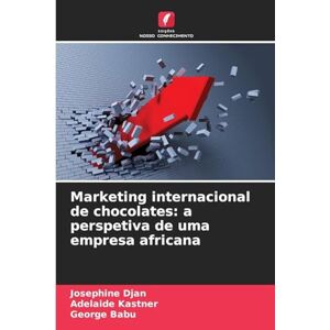 Djan, Josephine Marketing internacional de chocolates: a perspetiva de uma empresa africana Djan, Josephine Marketing internacional de chocolates: a perspetiva de uma empresa africana