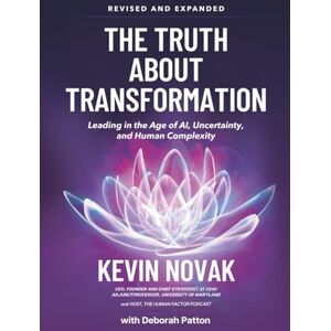 Novak, Kevin The Truth About Transformation: Leading in the Age of AI, Uncertainty, and Human Complexity Novak, Kevin The Truth About Transformation: Leading in the Age of AI, Uncertainty, and Human Complexity
