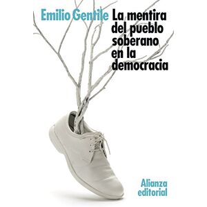 Gentile, Emilio La mentira del pueblo soberano en la democracia (El libro de bolsillo Ciencias sociales) Gentile, Emilio La mentira del pueblo soberano en la democracia (El libro de bolsillo Ciencias sociales)