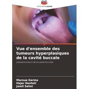 Garma, Maroua Vue d'ensemble des tumeurs hyperplasiques de la cavité buccale: pseudotumeurs de la cavité buccale Garma, Maroua Vue d'ensemble des tumeurs hyperplasiques de la cavité buccale: pseudotumeurs de la cavité buccale
