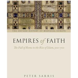 SARRIS, Peter EMPIRES OF FAITH:FALL OF ROME TO THE RISE OF ISLAM, 500-700 OHMEDE:NCS PAPER: The Fall Of Rome To The Rise Of Islam, 500-700 (Oxford History Of Medieval Europe) SARRIS, Peter EMPIRES OF FAITH:FALL OF ROME TO THE RISE OF ISLAM, 500-700 OHMEDE:NCS PAPER: The Fall Of Rome To The Rise Of Islam, 500-700 (Oxford History Of Medieval Europe)