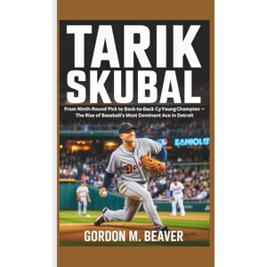 M. Beaver, Gordon Tarik Skubal: From Ninth-Round Pick to Back-to-Back Cy Young Champion — The Rise of Baseball’s Most Dominant Ace in Detroit M. Beaver, Gordon Tarik Skubal: From Ninth-Round Pick to Back-to-Back Cy Young Champion — The Rise of Baseball’s Most Dominant Ace in Detroit
