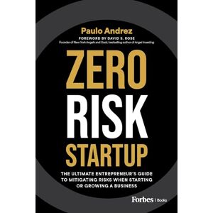 Andrez, Paulo Zero Risk Startup: The Ultimate Entrepreneur’s Guide to Mitigating Risks When Starting or Growing a Business Andrez, Paulo Zero Risk Startup: The Ultimate Entrepreneur’s Guide to Mitigating Risks When Starting or Growing a Business