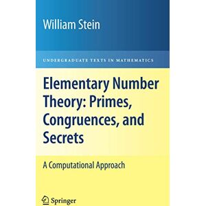 Stein, William Elementary Number Theory: Primes, Congruences, and Secrets: A Computational Approach (Undergraduate Texts in Mathematics) Stein, William Elementary Number Theory: Primes, Congruences, and Secrets: A Computational Approach (Undergraduate Texts in Mathematics)