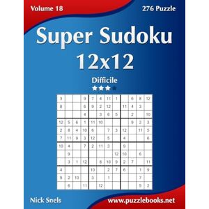 Snels, Nick Super Sudoku 12x12 Difficile Volume 18 276 Puzzle Snels, Nick Super Sudoku 12x12 Difficile Volume 18 276 Puzzle