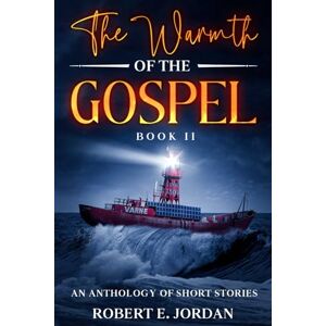 Jordan, Robert E The Warmth Of The Gospel Book II: An Anthology of Short Stories Jordan, Robert E The Warmth Of The Gospel Book II: An Anthology of Short Stories