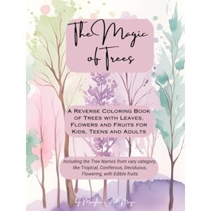 Art Magic, Marylou's The Magic of Trees Reverse Coloring Book: Reverse Coloring Book of Trees with Leaves, Flowers and Fruits for Kids, Teens and Adults The Book Has the Colors, You Draw Art Magic, Marylou's The Magic of Trees Reverse Coloring Book: Reverse Coloring Book of Trees with Leaves, Flowers and Fruits for Kids, Teens and Adults The Book Has the Colors, You Draw