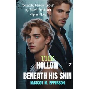 M. EPPERSON, MASCOT THE HOLLOW BENEATH HIS SKIN: Bound by Secrets, Broken by Fate,A Forbidden Alpha’s Love M. EPPERSON, MASCOT THE HOLLOW BENEATH HIS SKIN: Bound by Secrets, Broken by Fate,A Forbidden Alpha’s Love