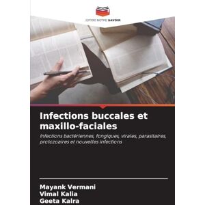 Vermani, Mayank Infections buccales et maxillo-faciales: Infections bactériennes, fongiques, virales, parasitaires, protozoaires et nouvelles infections Vermani, Mayank Infections buccales et maxillo-faciales: Infections bactériennes, fongiques, virales, parasitaires, protozoaires et nouvelles infections