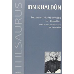 Ibn Khaldûn Discours sur l'histoire universelle: Al-Muqaddima Ibn Khaldûn Discours sur l'histoire universelle: Al-Muqaddima