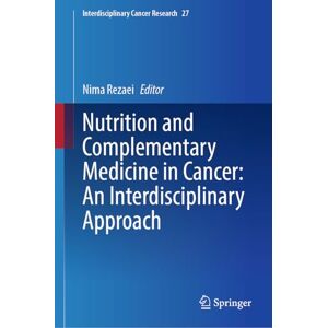 Nutrition and Complementary Medicine in Cancer: An Interdisciplinary Approach (Interdisciplinary Cancer Research, 27) Nutrition and Complementary Medicine in Cancer: An Interdisciplinary Approach (Interdisciplinary Cancer Research, 27)