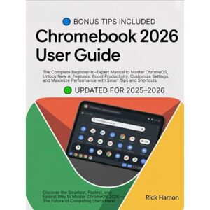 Hamon, Rick ChomeBook 2025 User Guide For Beginners and Seniors: The Complete Manual for Mastering ChromeOS, Google Workspace, and AI Tools — Step-by-Step ... to Customize, Secure, & Maximize Your Device Hamon, Rick ChomeBook 2025 User Guide For Beginners and Seniors: The Complete Manual for Mastering ChromeOS, Google Workspace, and AI Tools — Step-by-Step ... to Customize, Secure, & Maximize Your Device