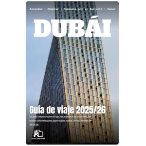 TALES, TRAIL AND GUÍA DE VIAJE DUBÁI 2025-2026: Tu Guía Completa de Expertos sobre Lujo Emiratí, Aventuras en el Desierto, Tesoros Culturales y Gemas Locales Ocultas en 2025-2026 TALES, TRAIL AND GUÍA DE VIAJE DUBÁI 2025-2026: Tu Guía Completa de Expertos sobre Lujo Emiratí, Aventuras en el Desierto, Tesoros Culturales y Gemas Locales Ocultas en 2025-2026
