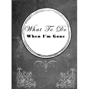 Lotus What To Do When I'm Gone: A Practical End Of Life Planner To Leave Behind Lotus What To Do When I'm Gone: A Practical End Of Life Planner To Leave Behind