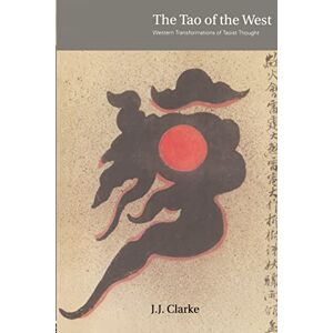 Clarke, J.J. The Tao of the West: Western Tranformations of Taoist Thought Clarke, J.J. The Tao of the West: Western Tranformations of Taoist Thought
