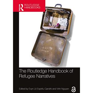 The Routledge Handbook of Refugee Narratives (Routledge Literature Handbooks) The Routledge Handbook of Refugee Narratives (Routledge Literature Handbooks)