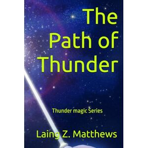 Matthews, Laing Z. The Path of Thunder (The Thunder Magic Series) Matthews, Laing Z. The Path of Thunder (The Thunder Magic Series)