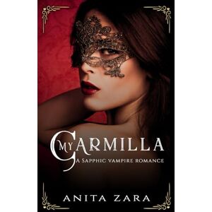 Zara, Anita My Carmilla: A Sapphic Vampire Romance: 2 (Gothic Monster Romance) Zara, Anita My Carmilla: A Sapphic Vampire Romance: 2 (Gothic Monster Romance)