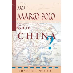 Wood, Frances Did Marco Polo Go To China? Wood, Frances Did Marco Polo Go To China?