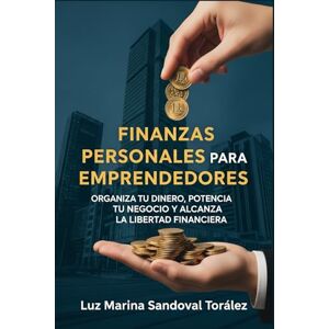 Marina Finanzas Personales para Emprendedores: Organiza tu Dinero, Potencia tu Negocio y Alcanza la Libertad Financiera Marina Finanzas Personales para Emprendedores: Organiza tu Dinero, Potencia tu Negocio y Alcanza la Libertad Financiera