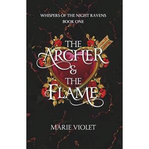 Violet, Marie The Archer & The Flame: A Fae Fantasy Romance (Whispers of the Night Ravens) Violet, Marie The Archer & The Flame: A Fae Fantasy Romance (Whispers of the Night Ravens)