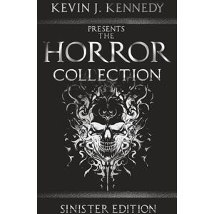 Kennedy, Kevin J. The Horror Collection: Sinister Edition: 24 Kennedy, Kevin J. The Horror Collection: Sinister Edition: 24
