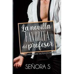 S, SEÑORA La Novilla favorita del Profesor: Una novela sobre lactancia erótica (La marca de las novillas) S, SEÑORA La Novilla favorita del Profesor: Una novela sobre lactancia erótica (La marca de las novillas)