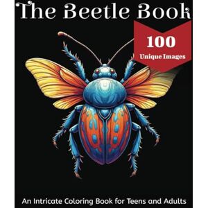 Coloring, TT The Beetle Book Coloring Book: An Intricate Collection of Highly Detailed Pictures in Various Settings 100 Unique Images Coloring, TT The Beetle Book Coloring Book: An Intricate Collection of Highly Detailed Pictures in Various Settings 100 Unique Images