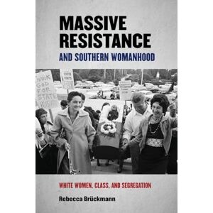 Rebecca Brückmann (author) Massive Resistance and Southern Womanhood: White Women, Class, and Segregation: 30 (Politics and Culture in the Twentieth-Century South) Rebecca Brückmann (author) Massive Resistance and Southern Womanhood: White Women, Class, and Segregation: 30 (Politics and Culture in the Twentieth-Century South)