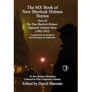 The MX Book of New Sherlock Holmes Stories Part LII: The True Sherlock Holmes: England's Greatest Hero (1902-1923): 52 The MX Book of New Sherlock Holmes Stories Part LII: The True Sherlock Holmes: England's Greatest Hero (1902-1923): 52
