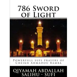 Salihu, Abdallah Qiyamah 786. . . Sword of Light: sufi prayers from Cheikh Ahmadou Bamba Salihu, Abdallah Qiyamah 786. . . Sword of Light: sufi prayers from Cheikh Ahmadou Bamba