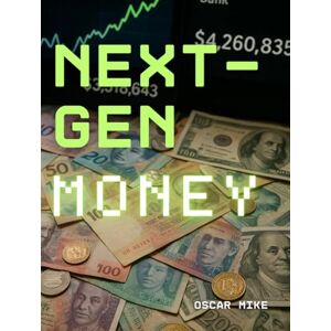 MIKE, OSCAR NEXT GEN MONEY: A Modern Guide to Personal Finance MIKE, OSCAR NEXT GEN MONEY: A Modern Guide to Personal Finance