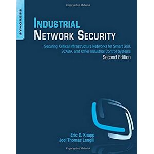 Knapp, Eric D. Industrial Network Security: Securing Critical Infrastructure Networks for Smart Grid, SCADA, and Other Industrial Control Systems Knapp, Eric D. Industrial Network Security: Securing Critical Infrastructure Networks for Smart Grid, SCADA, and Other Industrial Control Systems