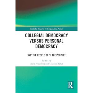Collegial Democracy versus Personal Democracy: ‘We' the People or ‘I' the People? (Routledge Research in Comparative Politics) Collegial Democracy versus Personal Democracy: ‘We' the People or ‘I' the People? (Routledge Research in Comparative Politics)