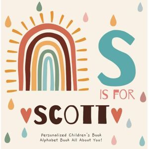 Publishing, R.S.M S is for Scott: A Personalized Children's Book: An Alphabet Adventure All About You! Publishing, R.S.M S is for Scott: A Personalized Children's Book: An Alphabet Adventure All About You!
