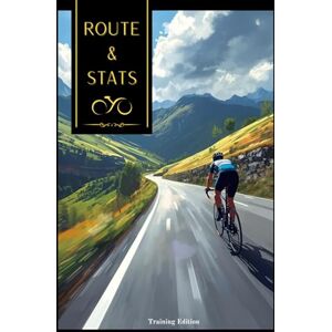 Edition, Training Route & Stats: Tableau de bord : Planifiez, Enregistrez et Analysez 52 Semaines de Performances sur Route et Cyclosportives. Edition, Training Route & Stats: Tableau de bord : Planifiez, Enregistrez et Analysez 52 Semaines de Performances sur Route et Cyclosportives.