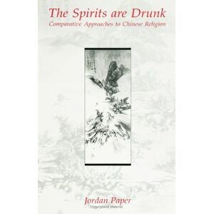 Paper, Jordan D. The Spirits Are Drunk: Comparative Approaches to Chinese Religion (SUNY S (SUNY series in Chinese Philosophy and Culture) Paper, Jordan D. The Spirits Are Drunk: Comparative Approaches to Chinese Religion (SUNY S (SUNY series in Chinese Philosophy and Culture)