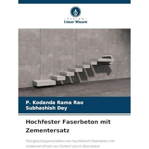 Rao, P Kodanda Rama Hochfester Faserbeton mit Zementersatz: Festigkeitseigenschaften von hochfestem Faserbeton mit teilweisem Ersatz von Zement durch Quarzstaub Rao, P Kodanda Rama Hochfester Faserbeton mit Zementersatz: Festigkeitseigenschaften von hochfestem Faserbeton mit teilweisem Ersatz von Zement durch Quarzstaub