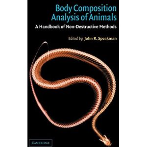 Speakman, John R. Body Composition Analysis of Animals: A Handbook of Non-Destructive Methods Speakman, John R. Body Composition Analysis of Animals: A Handbook of Non-Destructive Methods