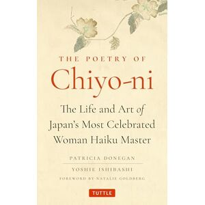 Donegan, Patricia The Poetry of Chiyo-ni: The Life and Art of Japan's Most Celebrated Woman Haiku Master Donegan, Patricia The Poetry of Chiyo-ni: The Life and Art of Japan's Most Celebrated Woman Haiku Master