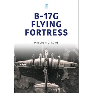 Lowe, Malcolm B-17G Flying Fortress (Historic Military Aircraft Series) Lowe, Malcolm B-17G Flying Fortress (Historic Military Aircraft Series)