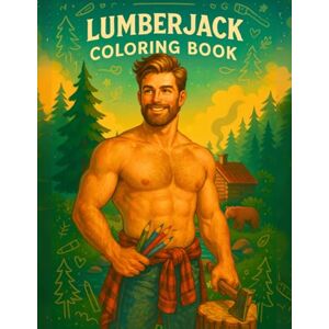 Ecker, Woody P. Lumberjack Coloring Book for Adults: 60 Single-Sided Pages of Rugged Wilderness & Handsome Lumberjacks (8.5″×11″) (Hunky Heroes Coloring Series) Ecker, Woody P. Lumberjack Coloring Book for Adults: 60 Single-Sided Pages of Rugged Wilderness & Handsome Lumberjacks (8.5″×11″) (Hunky Heroes Coloring Series)