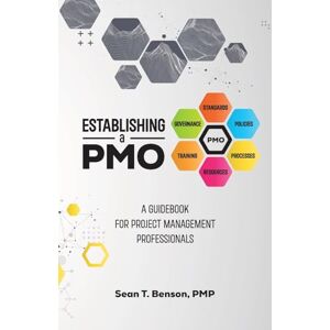 Benson PMP, Sean T. Establishing a PMO: A Guidebook for Project Management Professionals Benson PMP, Sean T. Establishing a PMO: A Guidebook for Project Management Professionals
