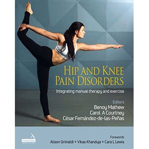Mathew, Benoy Hip and Knee Pain Disorders: An evidence-informed and clinical-based approach integrating manual therapy and exercise Mathew, Benoy Hip and Knee Pain Disorders: An evidence-informed and clinical-based approach integrating manual therapy and exercise