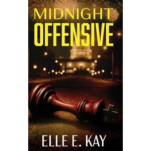 Kay, Elle E. Midnight Offensive: Toxic Truths Kay, Elle E. Midnight Offensive: Toxic Truths