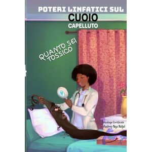 ngo ndjel, Audrey POTERI LINFATICI SUL CUOIO CAPELLUTO: QUANTO SEI TOSSICO ngo ndjel, Audrey POTERI LINFATICI SUL CUOIO CAPELLUTO: QUANTO SEI TOSSICO