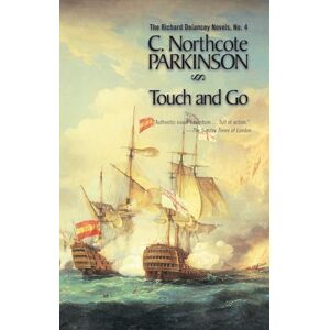 Parkinson, C. Northcote Touch and Go (The Richard Delancey Novels): Volume 4 Parkinson, C. Northcote Touch and Go (The Richard Delancey Novels): Volume 4