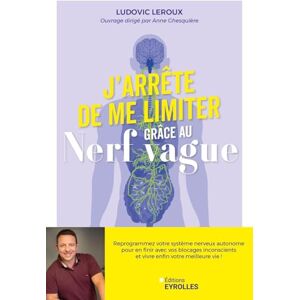 Leroux, Ludovic J'arrête de me limiter grâce au nerf vague: Reprogrammez votre système nerveux autonome pour en finir avec vos blocages inconscients et vivre enfin votre meilleure vie Leroux, Ludovic J'arrête de me limiter grâce au nerf vague: Reprogrammez votre système nerveux autonome pour en finir avec vos blocages inconscients et vivre enfin votre meilleure vie