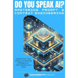 Pereira, Clement Do You Speak AI? Mastering Prompt and Context Engineering: A Practical Guide to Writing Powerful Prompts, Optimizing Context, and Unlocking the Full Potential of ChatGPT and Large Language Models Pereira, Clement Do You Speak AI? Mastering Prompt and Context Engineering: A Practical Guide to Writing Powerful Prompts, Optimizing Context, and Unlocking the Full Potential of ChatGPT and Large Language Models